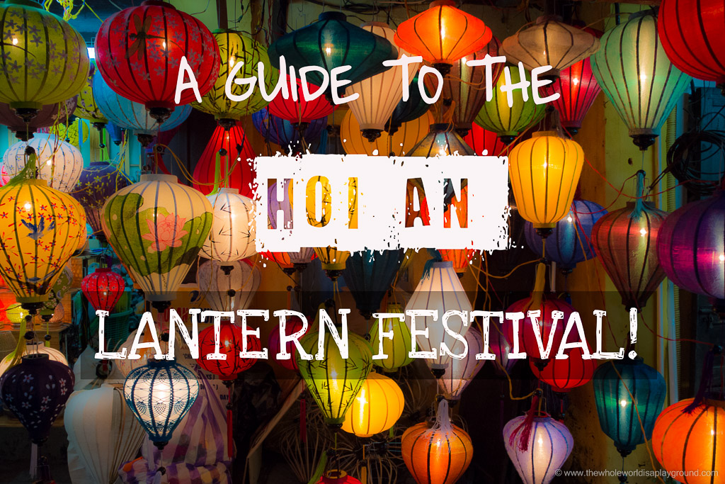 Lễ Hội Đèn Lồng Hội An - Hoi An Lantern Festival 